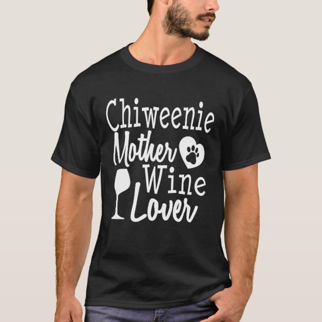 Dog Mom Chiweenie Wine Lover Mother Funny Women T-Shirt (Front)