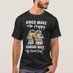 Dog Mom Clothes Dogs Make Me Happy Humans Make My  T-Shirt