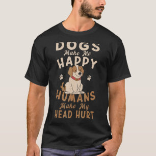 Dog Mom Clothes Dogs Make Me Happy Humans Make My  T-Shirt
