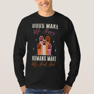 Dog Mom Clothes Dogs Make Me Happy Humans Make My  T-Shirt
