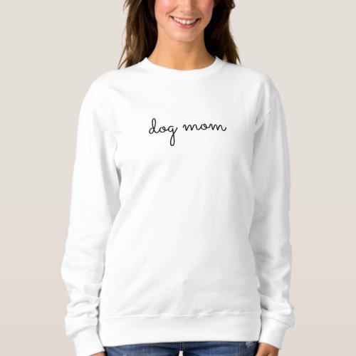 Dog Mom Cursive Sweatshirt _ Minimalist Dog Mom