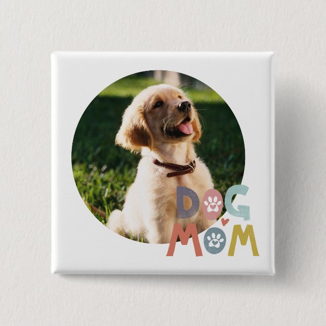Dog Mom Custom Pet Photo Button (Front)
