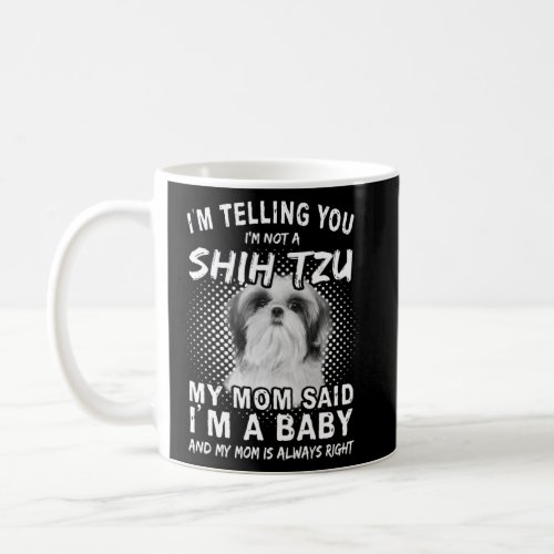 Dog Mom Cute I m Not a Shih Tzu My Mom Said Im A B Coffee Mug
