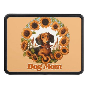 Dog Mom Dachshund Sunflowers Art                   Hitch Cover by BoogieMonst at Zazzle