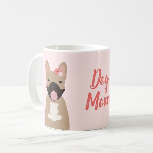 Dog Mom French Bulldogs Smiling Flowers Pink Coffee Mug