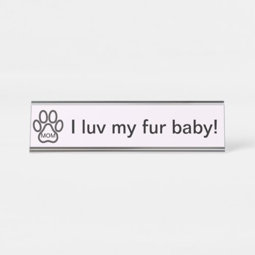 Dog Mom I luv my fur baby Name Plate