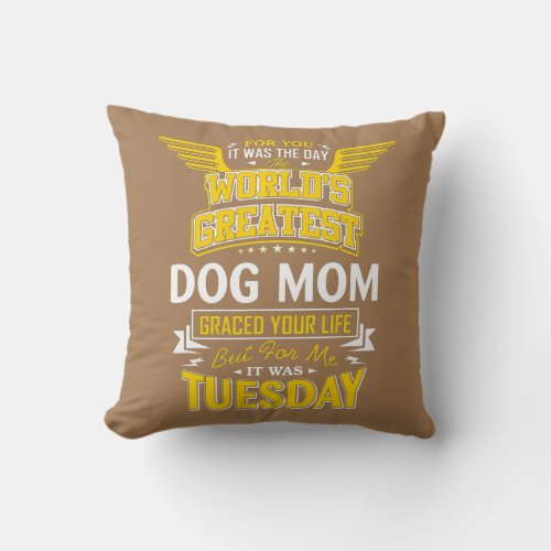 Dog Mom Idea Funny Worlds Greatest Dog Mom  Throw Pillow