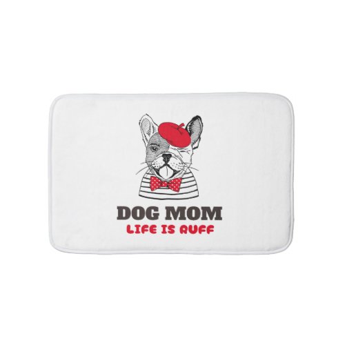 Dog Mom Life Is Ruff Bath Mat