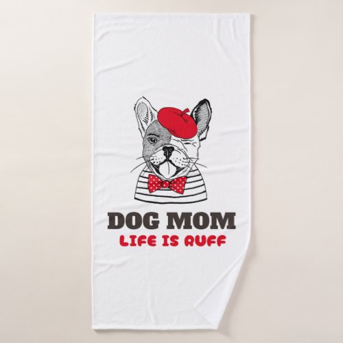 Dog Mom Life Is Ruff Bath Towel