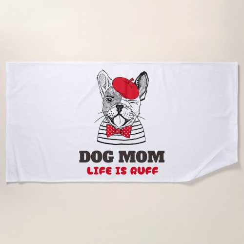 Dog Mom Life Is Ruff Beach Towel