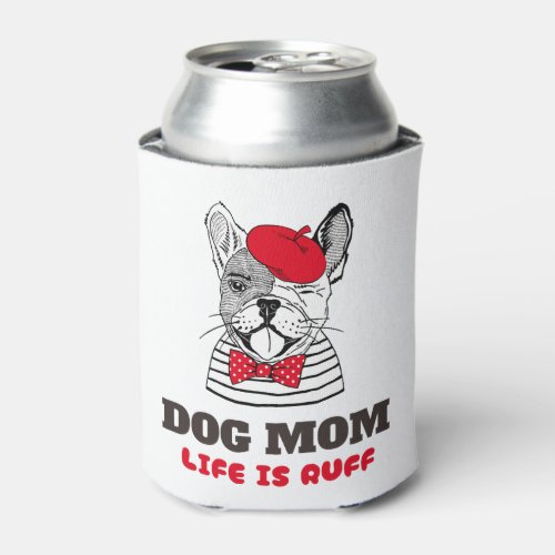 Dog Mom Life Is Ruff Can Cooler