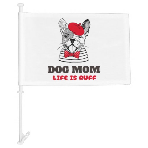 Dog Mom Life Is Ruff Car Flag