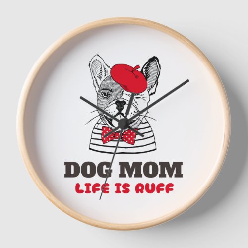 Dog Mom Life Is Ruff Clock