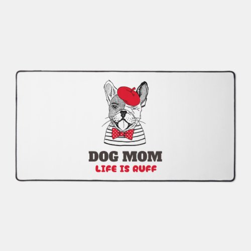 Dog Mom Life Is Ruff Desk Mat