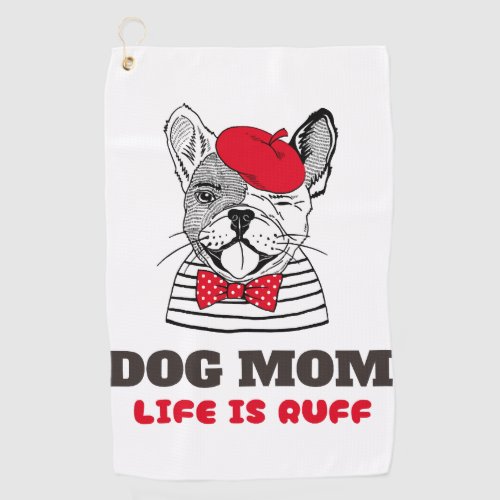Dog Mom Life Is Ruff Golf Towel