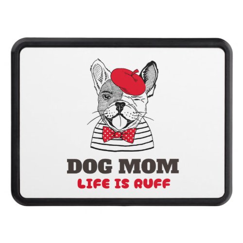 Dog Mom Life Is Ruff Hitch Cover