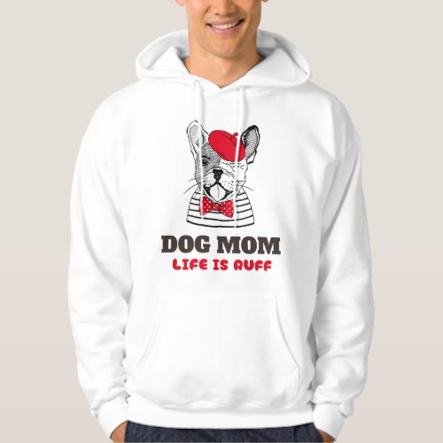 Dog Mom Life Is Ruff Hoodie