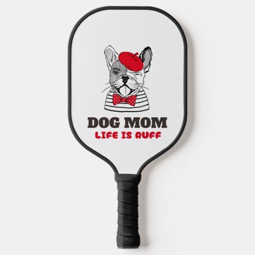 Dog Mom Life Is Ruff Pickleball Paddle