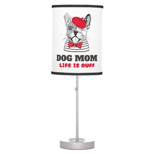 Dog Mom Life Is Ruff Table Lamp