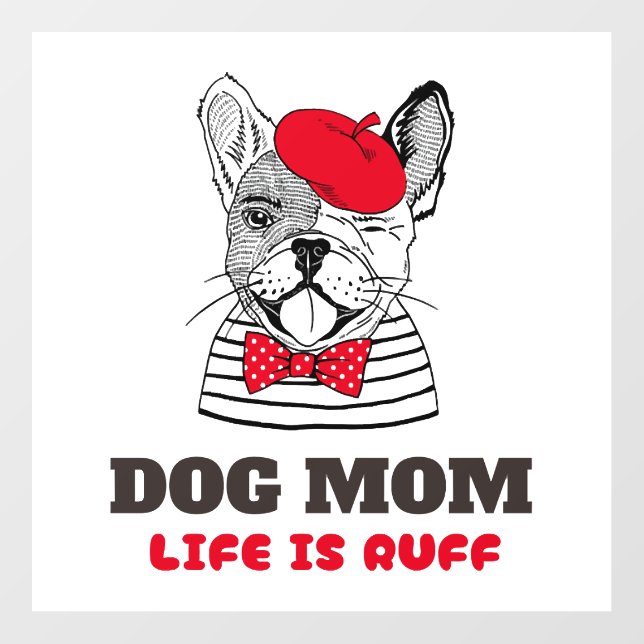 Dog Mom Life Is Ruff Wall Decal (Front)