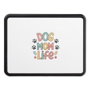 Dog Mom Life - Pawsitively Perfect Collection Hitch Cover