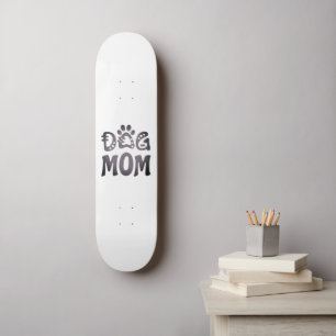 Dog Mom Skateboard