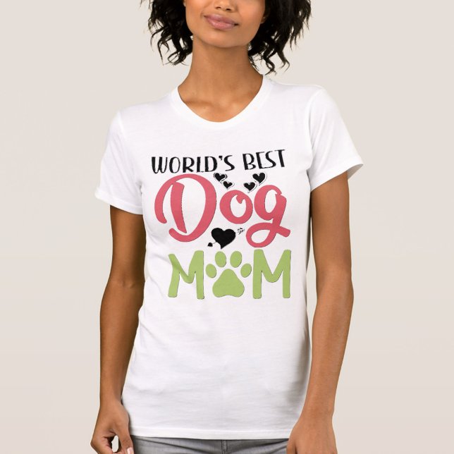 Dog Mom  T-Shirt (World Best Dog Mom T-Shirt!)