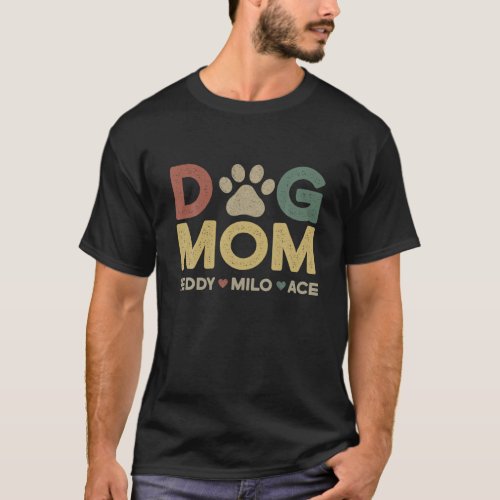 Dog Mom With Dog Names Teddy Milo Ace T_Shirt