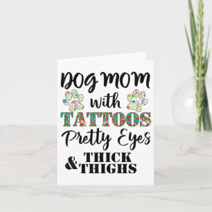 Dog Mom With Tattoos Pretty Eyes Thick And Thighs  Card