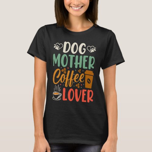 Dog Mother Coffee    Coffee   1 T_Shirt