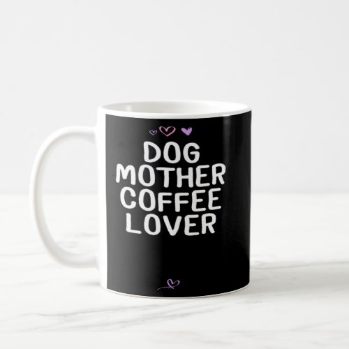 Dog Mother Coffee   for Mom Mama Cute Heart  Coffee Mug