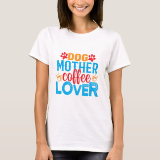 Dog Mother Coffee Lover Funny Cute Mom T-Shirt