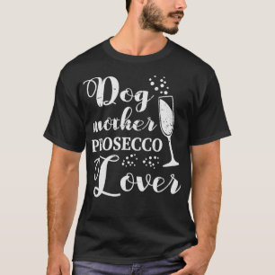 Dog Mother Prosecco Lover Vintage Womens Gift T-Shirt