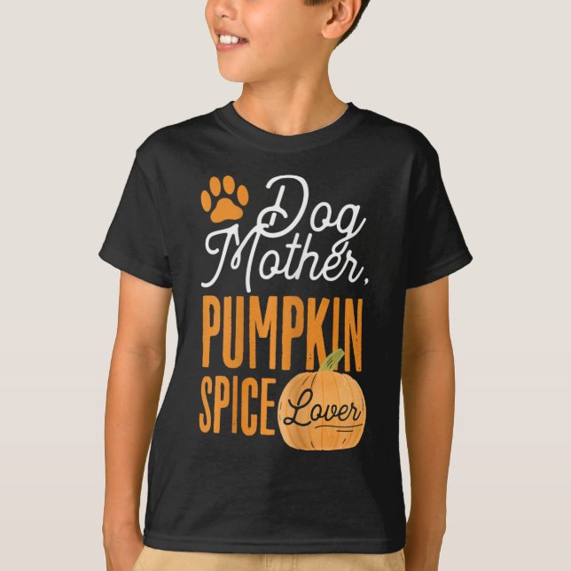 Dog Mother Pumpkin Spice Lover Cute Fall Mom Girls T-Shirt (Front)