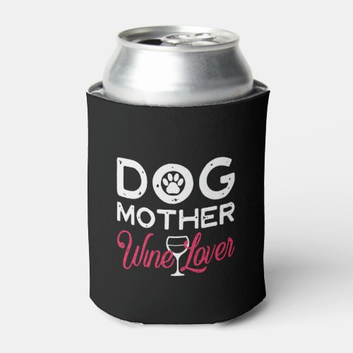 dog mother wine lover can cooler