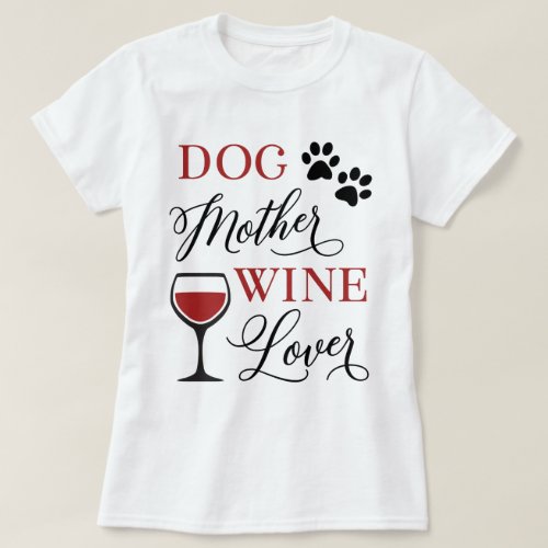 Dog Mother Wine Lover Cute Pet Mom Owner Quote T_Shirt