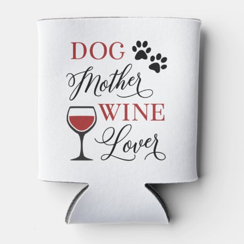 Dog Mother Wine Lover Cute Women Pet Mom Quote Can Cooler