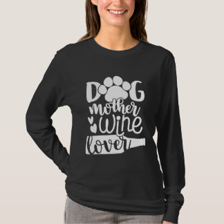 Dog Mother Wine Lover Dog Mom Owner Drinking Girl T-Shirt