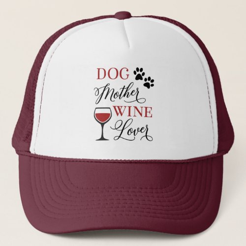 Dog Mother Wine Lover Pet Owner Mom Quote Cute Trucker Hat