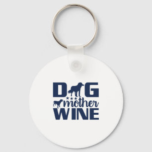 Dog Mother Wine Lover Quote Keychain