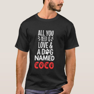 Dog Name Coco Design - All You Need is Love! T-Shirt