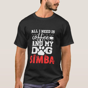 Dog Name Simba All In Need Is Coffee My Dog Named  T-Shirt