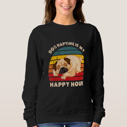 Dog Naptime Is My Happy Hour  Dog Sweatshirt