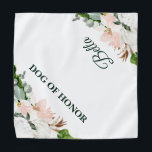 Dog Of Honor | Floral Dog in Wedding Pet  Bandana<br><div class="desc">Who doesn't want to show off their fur-babies on one of the most special days in their lives? Design features tropical blush pink and white florals with lush greenery. "Dog of Honor" with your pet's name on the opposite corner. Add your custom wording to this design by using the "Edit...</div>