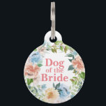 Dog of the Bride | Dog In Wedding Pet ID Tag<br><div class="desc">Who doesn't want to show off their fur-babies on one of the most special days in their lives? Designs features pretty blush pink and dusty blue florals with lush greenery. "Dog of the Bride" inscribed on the front with the wedding date on the back. Add your custom wording to this...</div>