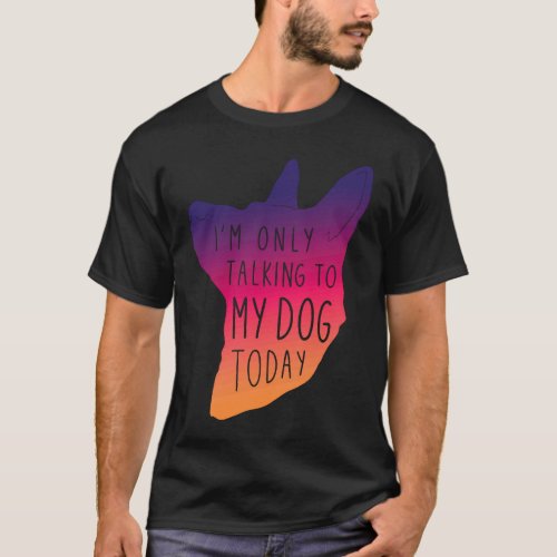 Dog  Only Talking To My Dog  Cool Dog T_Shirt