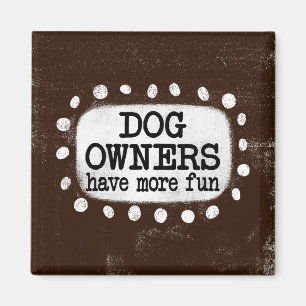 Dog Owners Have More Fun Refrigerator Magnet
