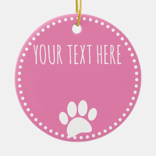 Dog Paw Print Custom Text Pink Ceramic Ornament