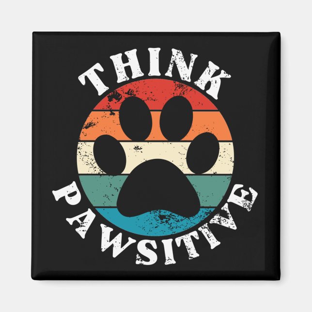 Dog Paw Think Pawsitive Magnet (Front)
