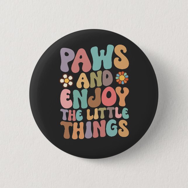 Dog Paws And Enjoy The Little Things Groovy Button (Front)